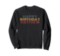 Happy Birthday Matthew Personalized Sweatshirt - Aesthetic Graphic Unisex - T-Shirt, Sweatshirt, Hoodie