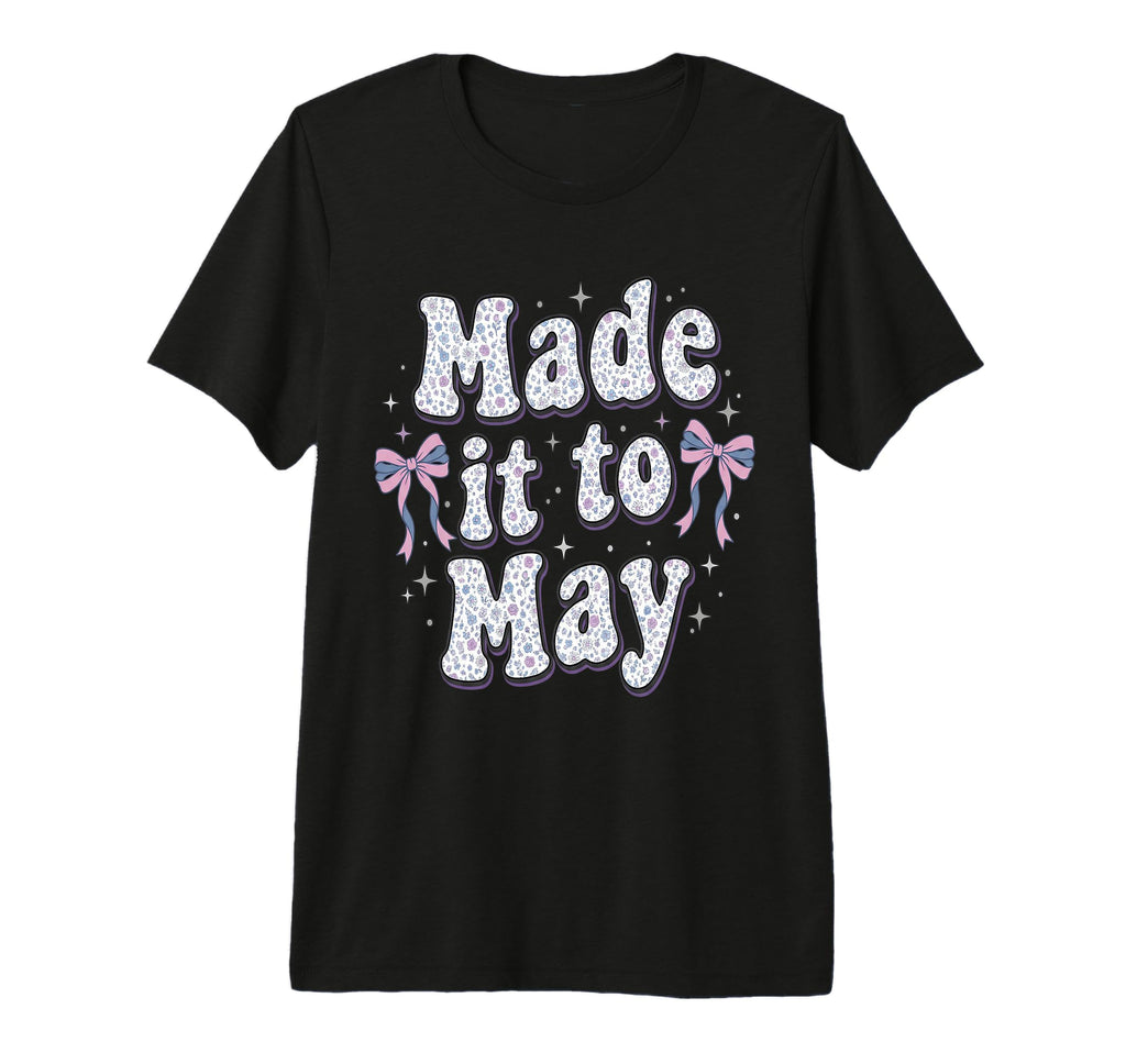 Made It To May End School Year Teacher T-Shirt - Custom Art Print Unisex - T-Shirt, Sweatshirt, Hoodie