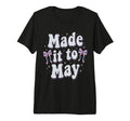 Made It To May End School Year Teacher T-Shirt - Custom Art Print Unisex - T-Shirt, Sweatshirt, Hoodie