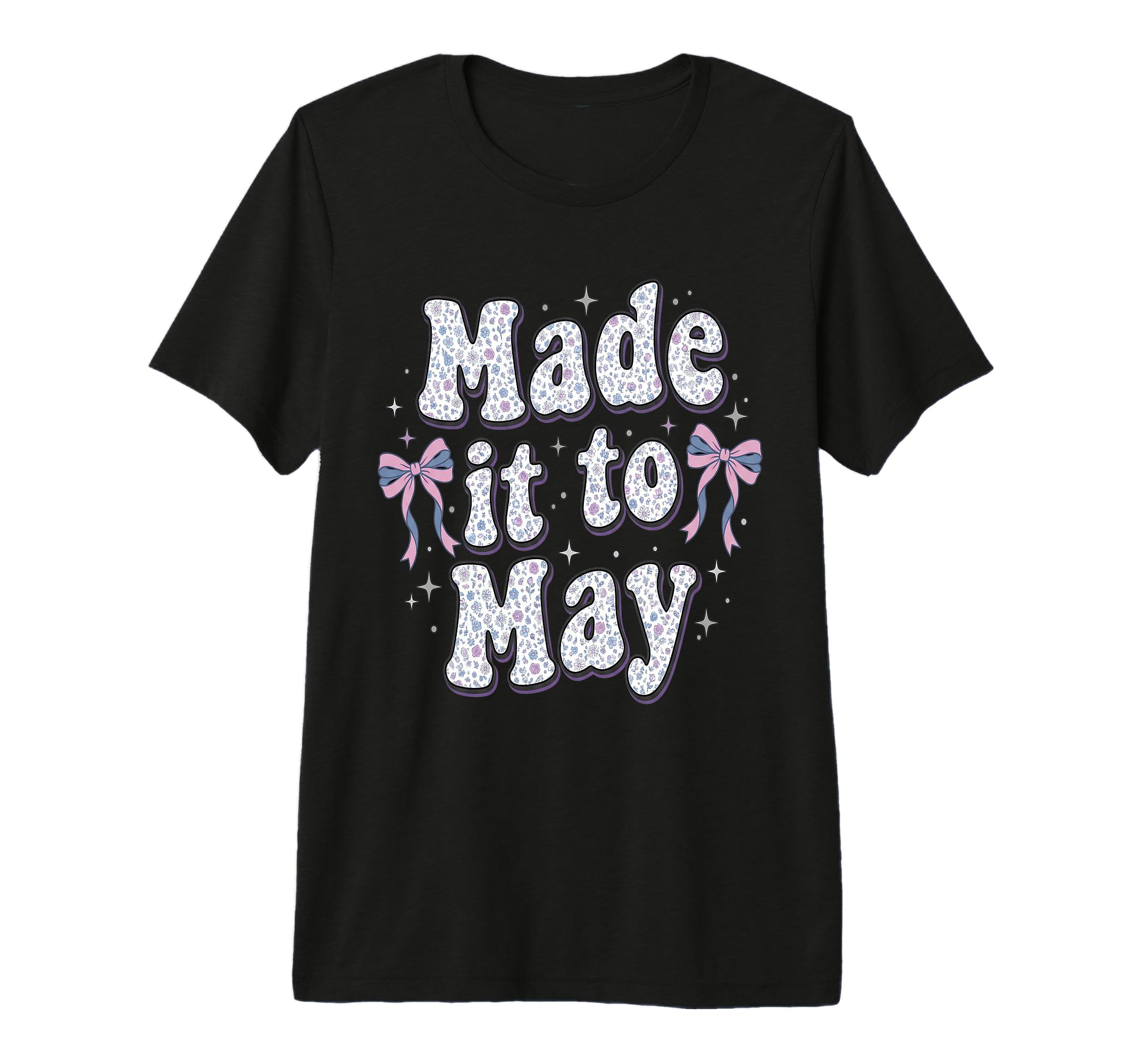 Made It To May End School Year Teacher T-Shirt - Custom Art Print Unisex - T-Shirt, Sweatshirt, Hoodie