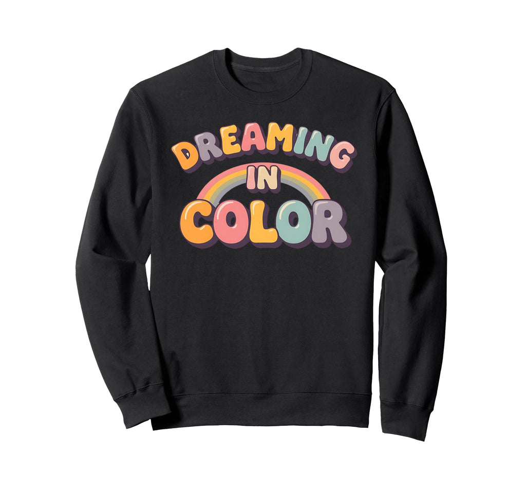 Dreaming Color Rainbow Typography Sweatshirt - Custom Art Print for Adults - T-Shirt, Sweatshirt, Hoodie