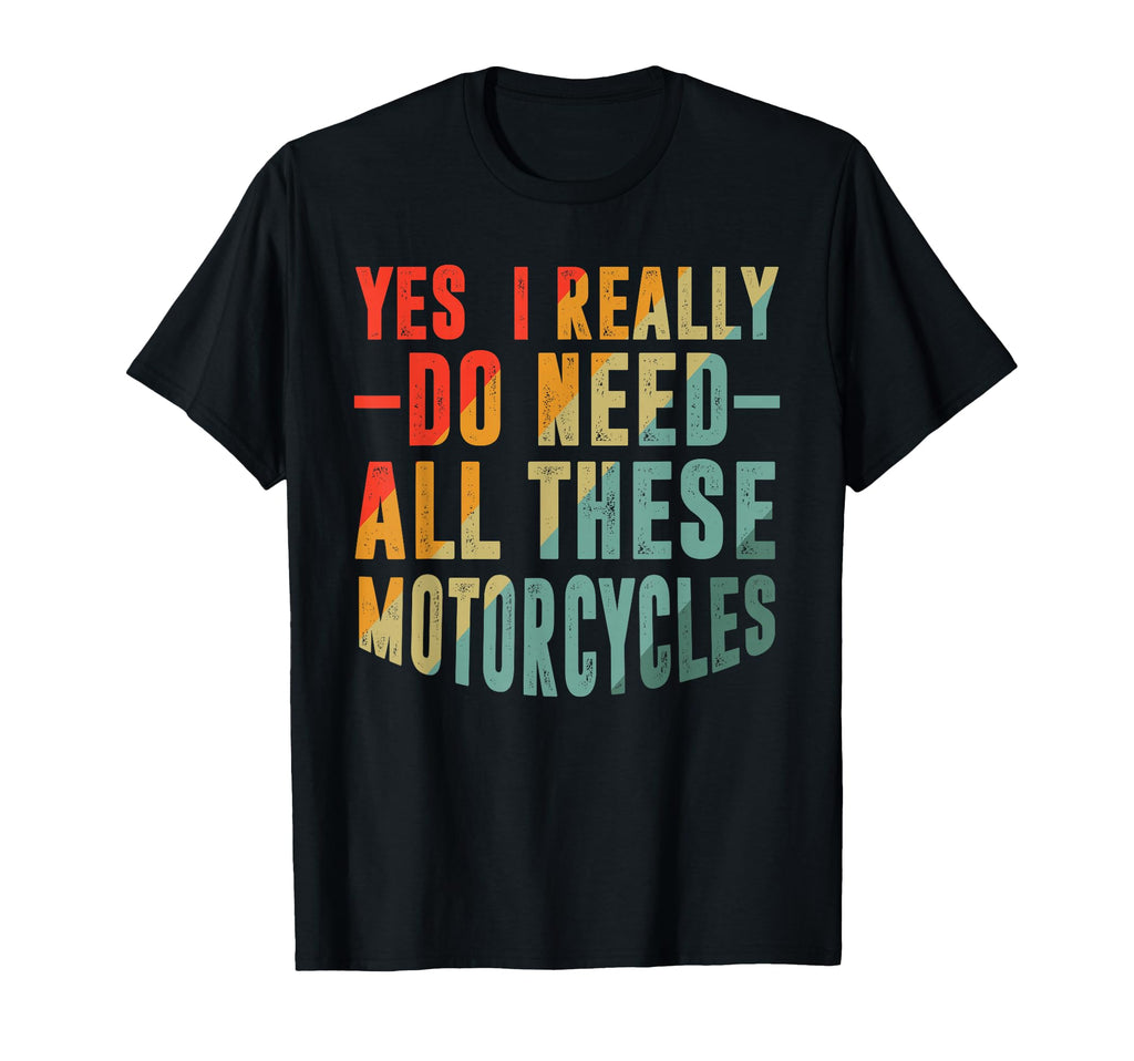 Biker Yes I Really Do Need All T-Shirt - Aesthetic Graphic for Adults - T-Shirt, Sweatshirt, Hoodie