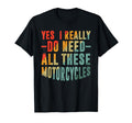 Biker Yes I Really Do Need All T-Shirt - Aesthetic Graphic for Adults - T-Shirt, Sweatshirt, Hoodie