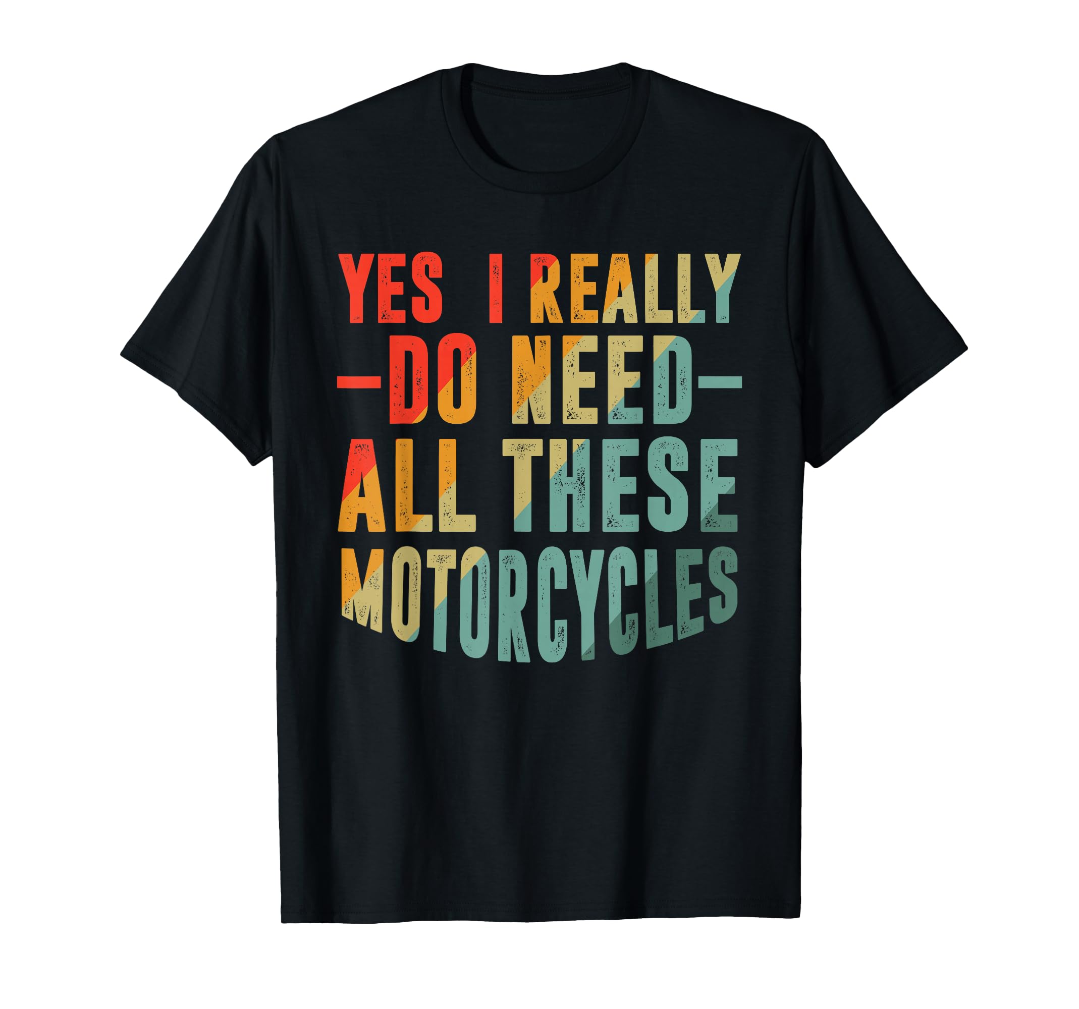 Biker Yes I Really Do Need All T-Shirt - Aesthetic Graphic for Adults - T-Shirt, Sweatshirt, Hoodie