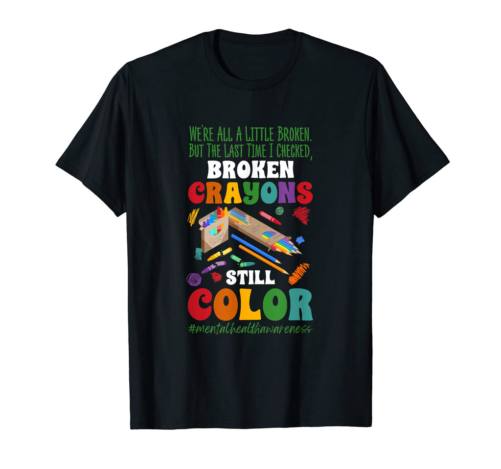 Broken Crayons Still Color Mental T-Shirt - Casual Everyday Wear Men Women - T-Shirt, Sweatshirt, Hoodie