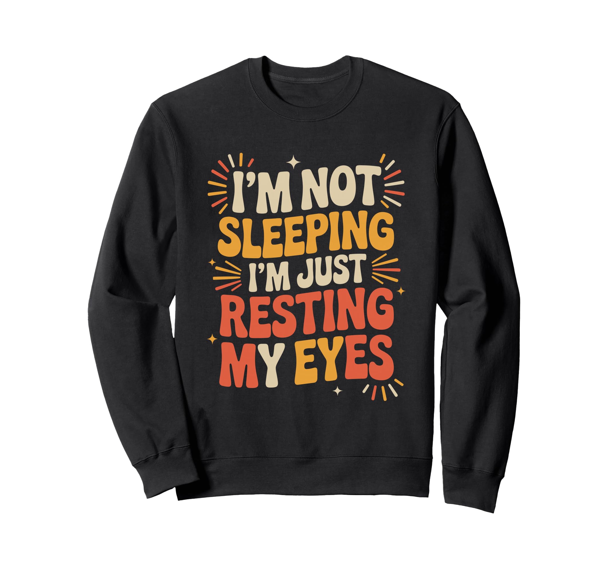 Not Sleeping Just Resting My Sweatshirt - Casual Everyday Wear Men Women - T-Shirt, Sweatshirt, Hoodie