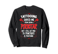 Funny Tattoo Joke Tattoos Fan Sweatshirt - Fun Novelty Design Men Women - T-Shirt, Sweatshirt, Hoodie