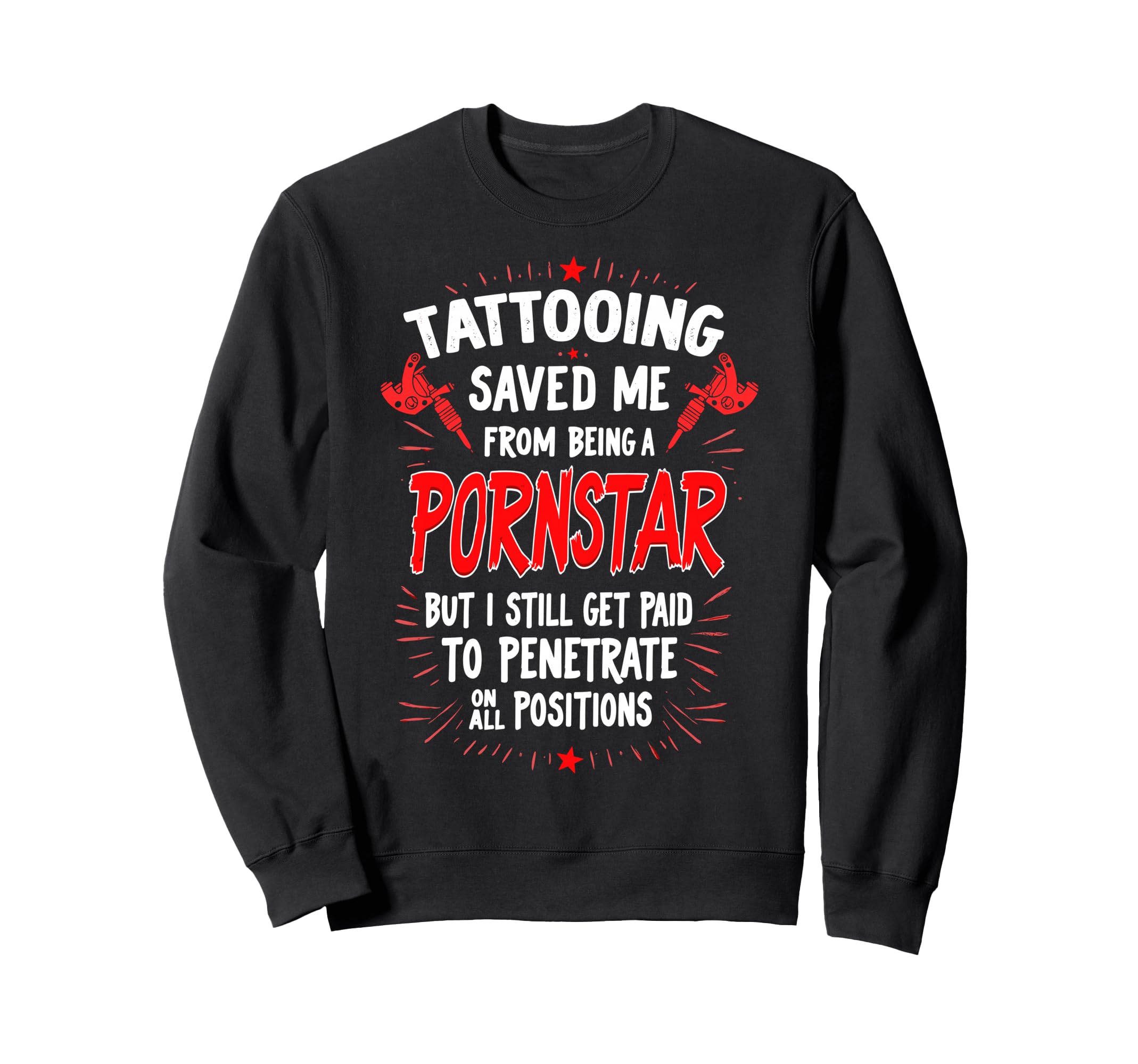 Funny Tattoo Joke Tattoos Fan Sweatshirt - Fun Novelty Design Men Women - T-Shirt, Sweatshirt, Hoodie