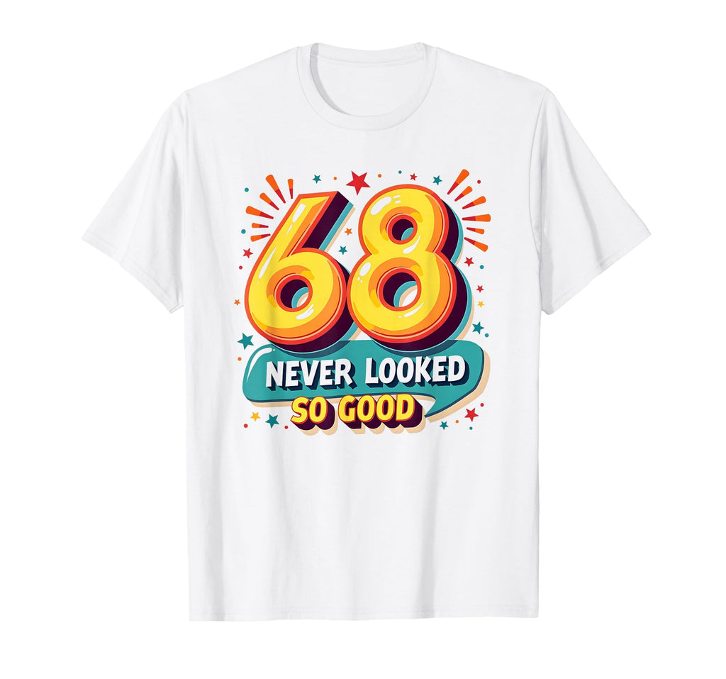 68 Never Looked So Good Birthday Gift T-Shirt - Graphic Print for Adults - T-Shirt, Sweatshirt, Hoodie