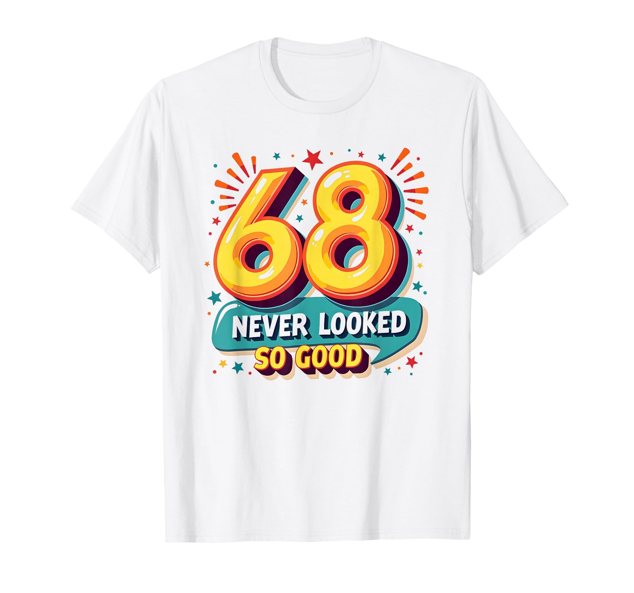 68 Never Looked So Good Birthday Gift T-Shirt - Graphic Print for Adults - T-Shirt, Sweatshirt, Hoodie