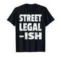 Funny Street Legal Ish Custom Car Hot T-Shirt - Custom Art Print Men Women - T-Shirt, Sweatshirt, Hoodie
