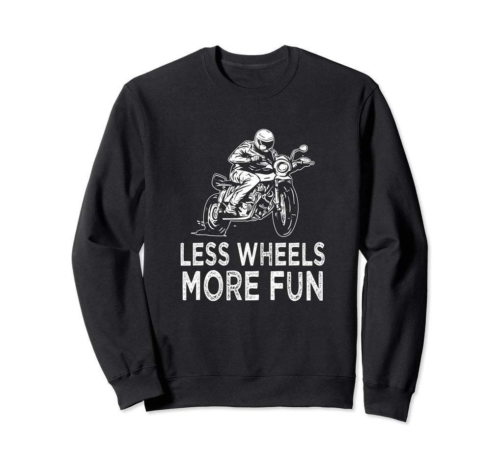 Less Wheels More Fun Motorcycle Sweatshirt - Fun Novelty Design for Adults - T-Shirt, Sweatshirt, Hoodie