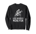 Less Wheels More Fun Motorcycle Sweatshirt - Fun Novelty Design for Adults - T-Shirt, Sweatshirt, Hoodie