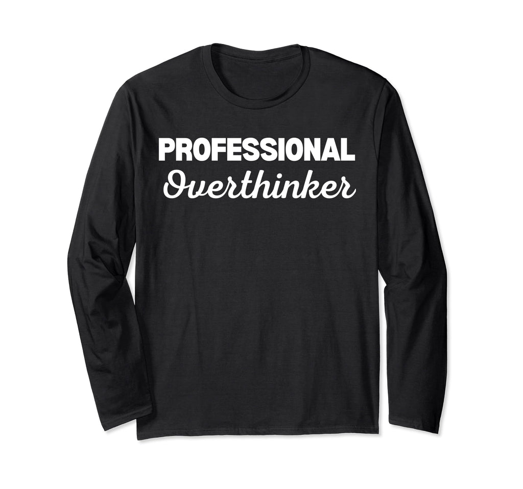Professional Overthinker T-Shirt - Trendy Graphic Unisex - T-Shirt, Sweatshirt, Hoodie