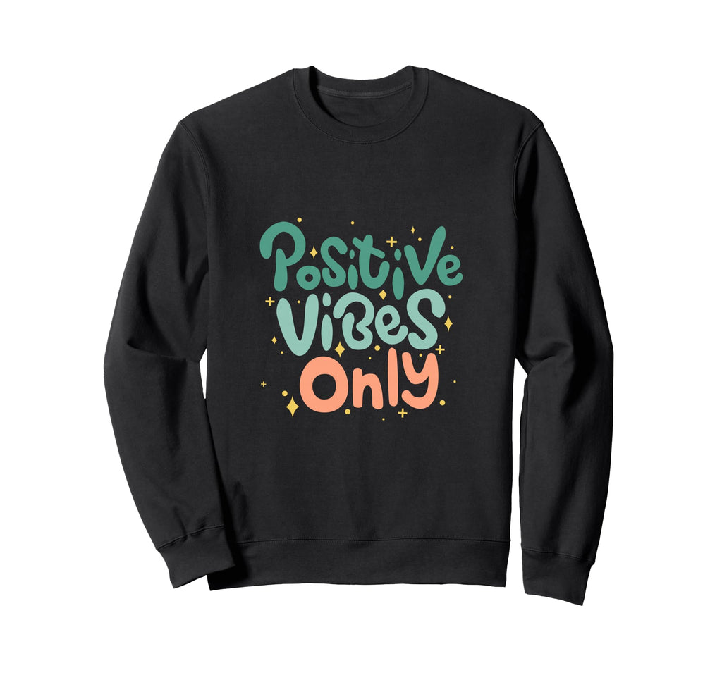 Positive Vibes Only Typography Sweatshirt - Graphic Print for Adults - T-Shirt, Sweatshirt, Hoodie