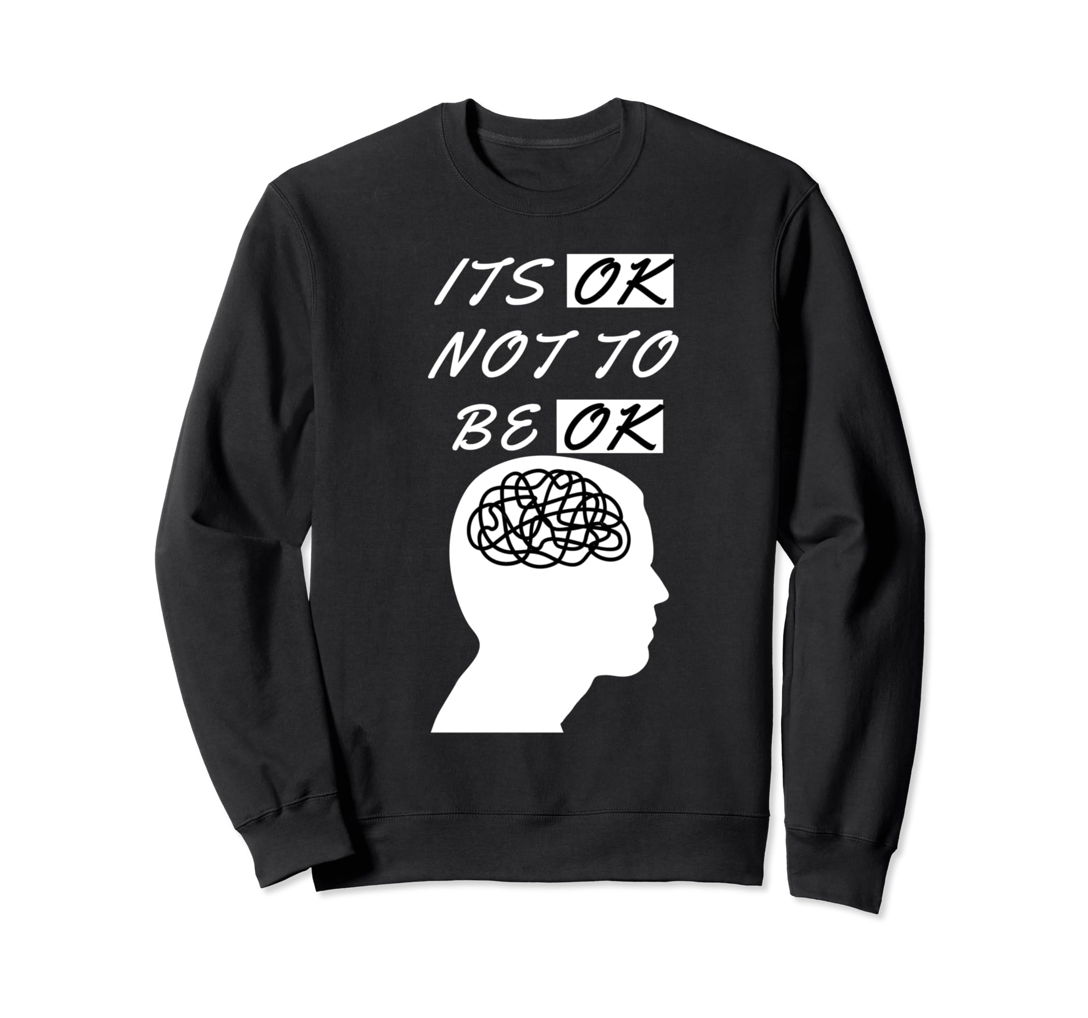 Its Ok Not To Be Ok Mental Health Sweatshirt - Custom Art Print Unisex - T-Shirt, Sweatshirt, Hoodie