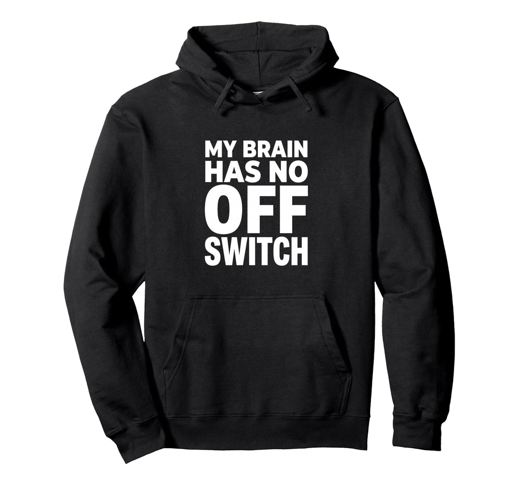 My Brain Has No Off Switch Anxious Hoodie - Aesthetic Graphic for Adults - T-Shirt, Sweatshirt, Hoodie