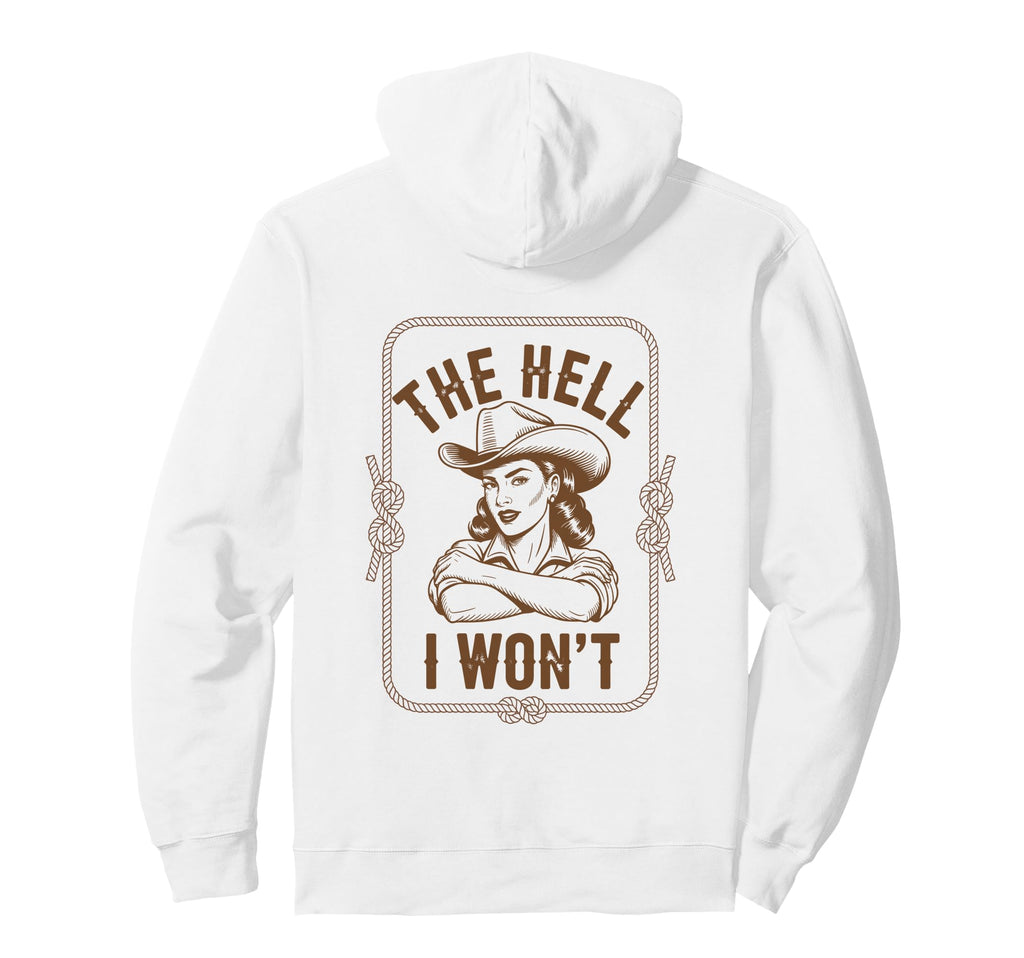 Hell I Wont Funny Cowgirl Country Hoodie - Trendy Graphic Men Women - T-Shirt, Sweatshirt, Hoodie