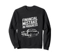Funny Financial Mistake Progress Car Sweatshirt - Graphic Print Unisex - T-Shirt, Sweatshirt, Hoodie