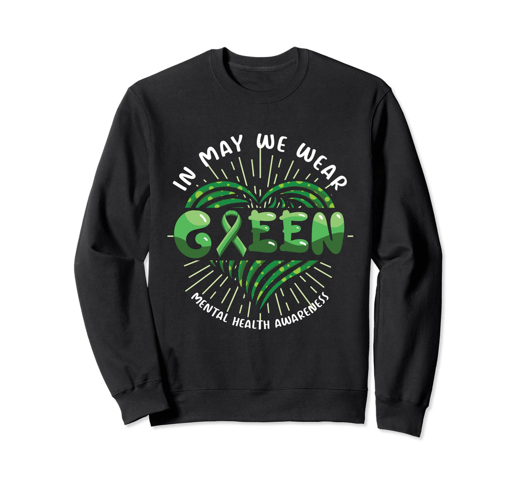 May We Wear Green Mental Health Sweatshirt - Novelty Apparel Unisex - T-Shirt, Sweatshirt, Hoodie