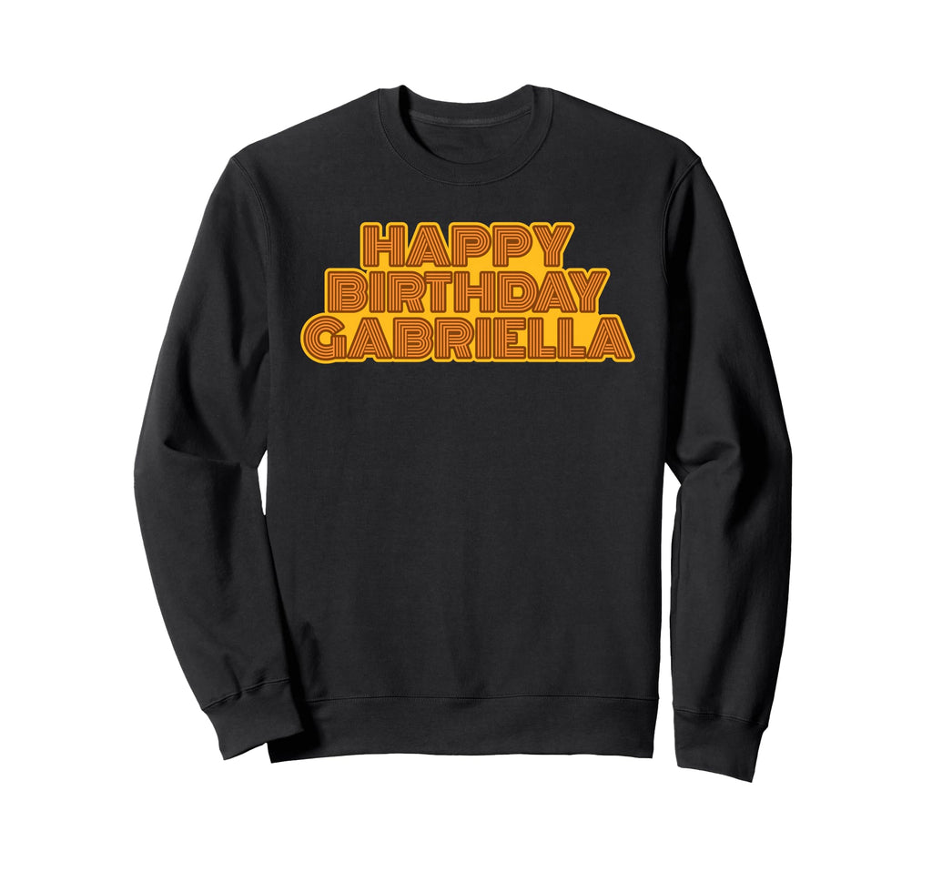 Happy Birthday Gabriella Sweatshirt - Novelty Apparel Men Women - T-Shirt, Sweatshirt, Hoodie