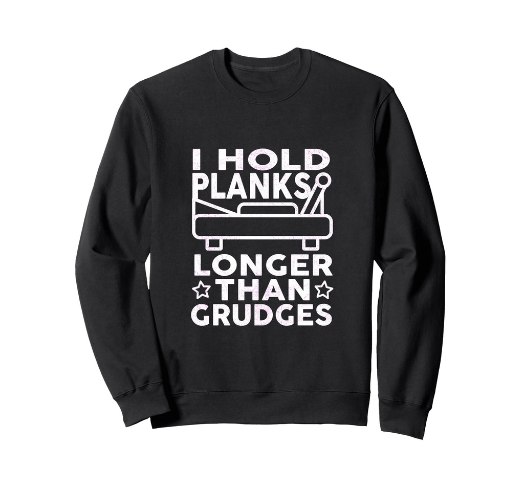 I Hold Planks Longer Than Grudges Sweatshirt - Fun Novelty Design Unisex - T-Shirt, Sweatshirt, Hoodie