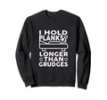 I Hold Planks Longer Than Grudges Sweatshirt - Fun Novelty Design Unisex - T-Shirt, Sweatshirt, Hoodie