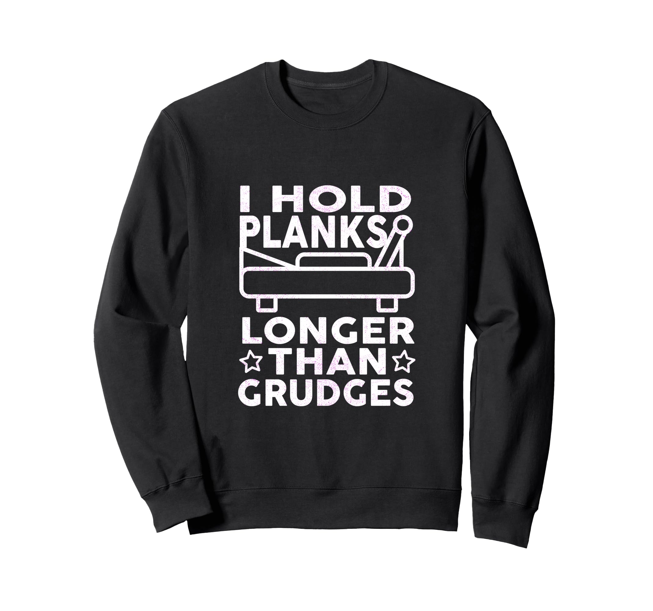 I Hold Planks Longer Than Grudges Sweatshirt - Fun Novelty Design Unisex - T-Shirt, Sweatshirt, Hoodie
