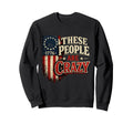 These People Are Crazy Flag Sweatshirt - Novelty Apparel for Adults - T-Shirt, Sweatshirt, Hoodie