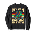Im Rolling They Hatin Funny 70S 80S Sweatshirt - Fun Novelty Design Unisex - T-Shirt, Sweatshirt, Hoodie