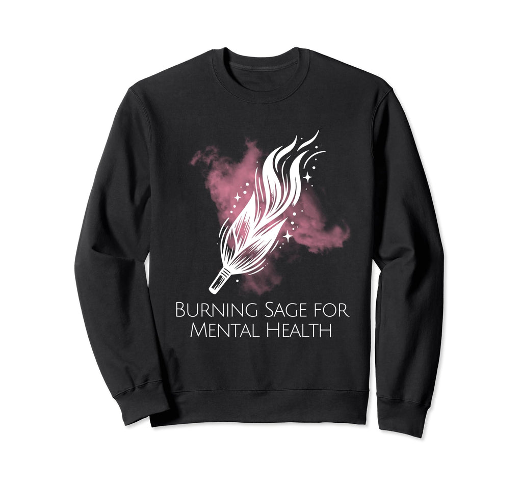 Burning Sage Mental Health Sweatshirt - Unique Graphic for Adults - T-Shirt, Sweatshirt, Hoodie