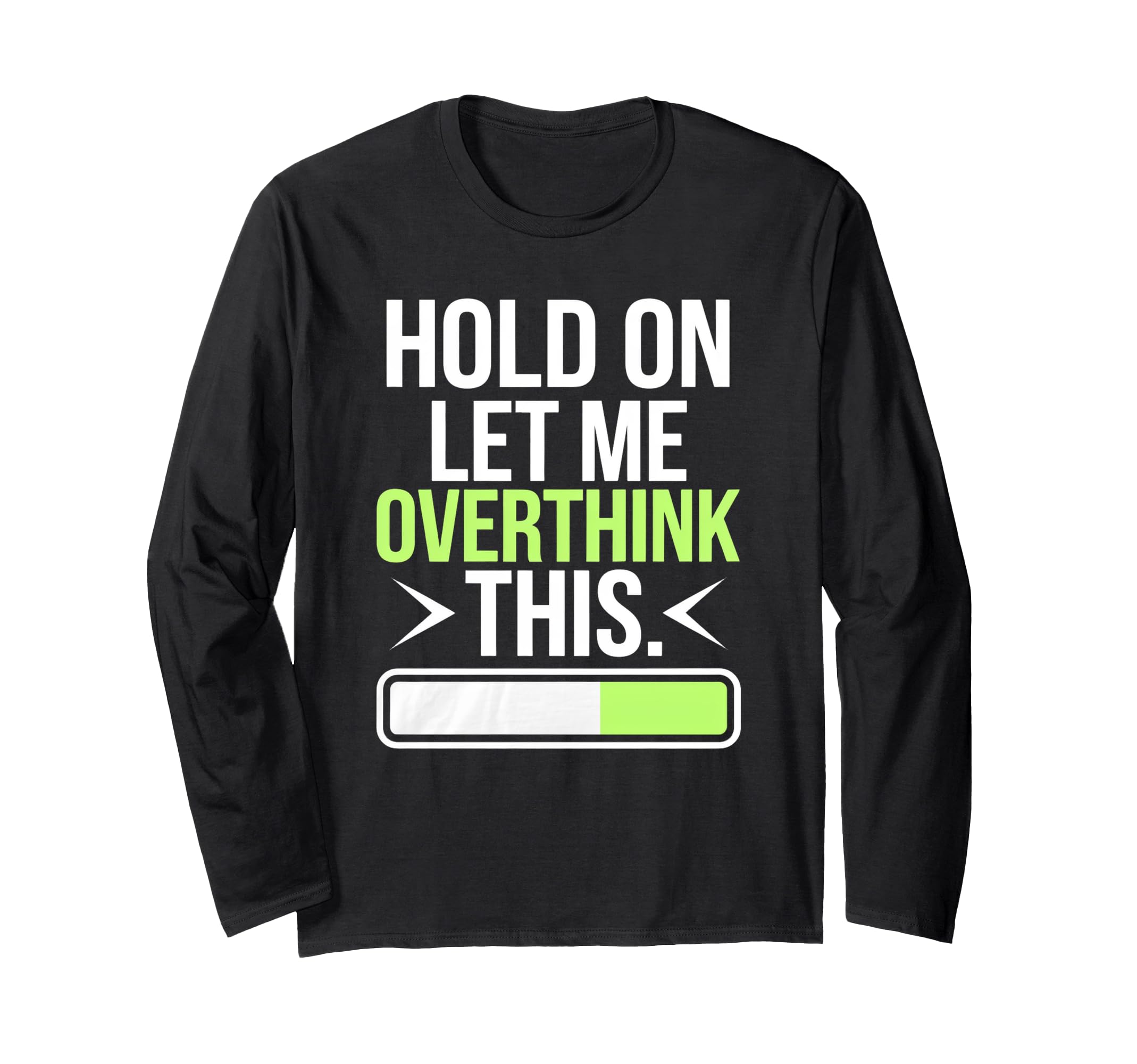 Hold Let Me Overthink Humorous T-Shirt - Fun Novelty Design for Adults - T-Shirt, Sweatshirt, Hoodie