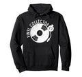 Vinyl Collector Music Lover Record Hoodie - Novelty Apparel Men Women - T-Shirt, Sweatshirt, Hoodie