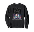 Mental Health Warrior Sweatshirt - Novelty Apparel Unisex - T-Shirt, Sweatshirt, Hoodie