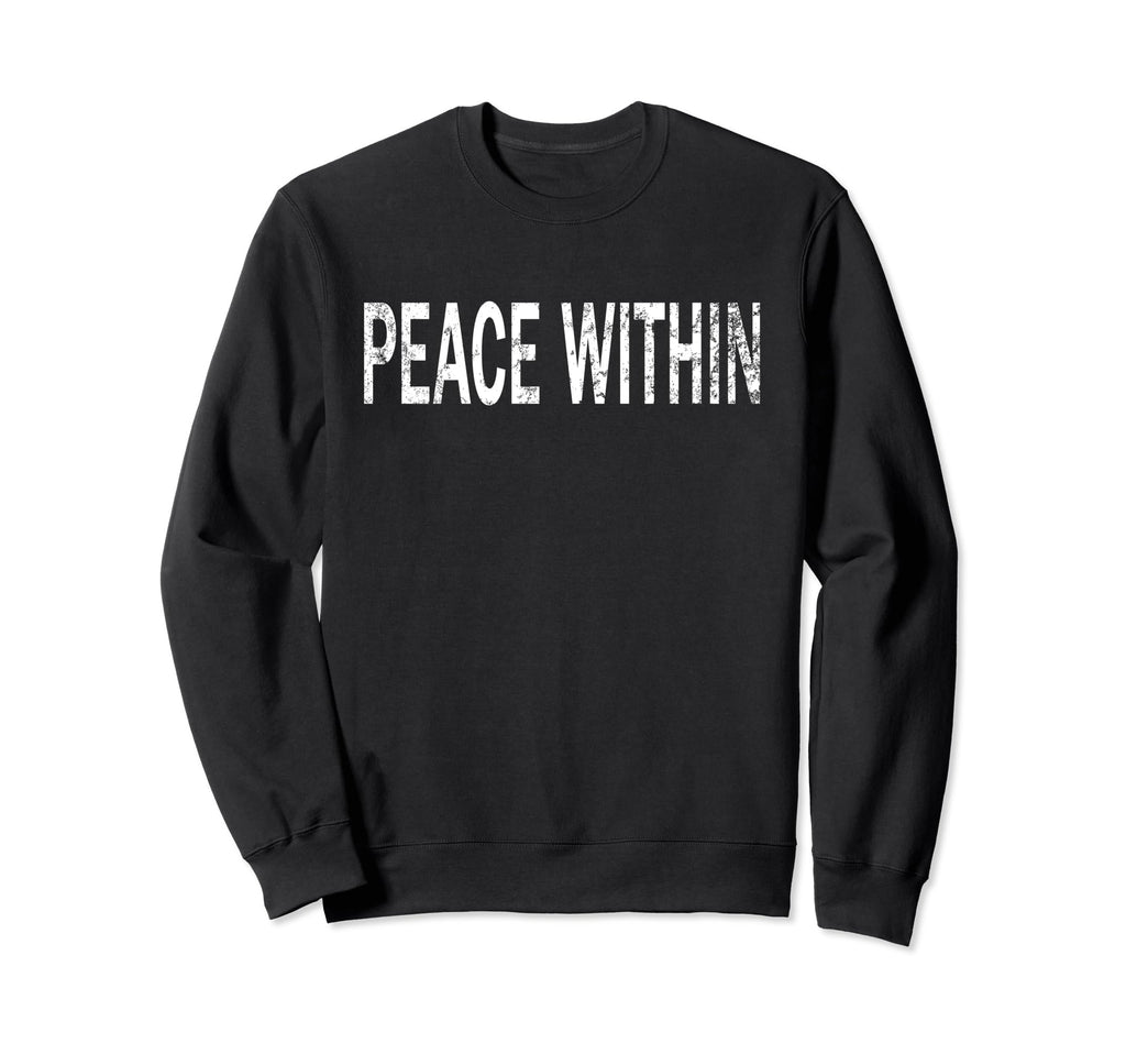 Peace Within Distressed Sweatshirt - Streetwear Style Men Women - T-Shirt, Sweatshirt, Hoodie