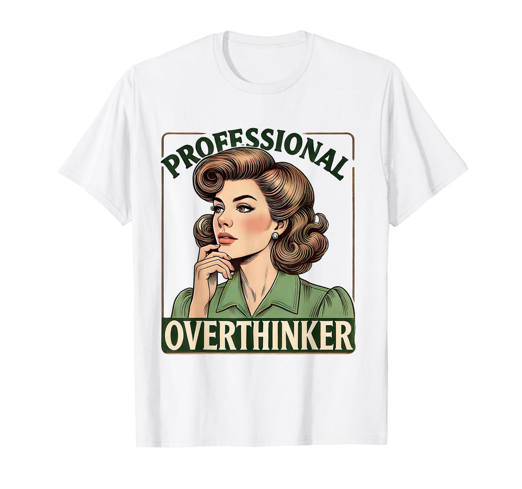 Overthinker Funny Academic Daughter T-Shirt - Novelty Apparel Men Women - T-Shirt, Sweatshirt, Hoodie