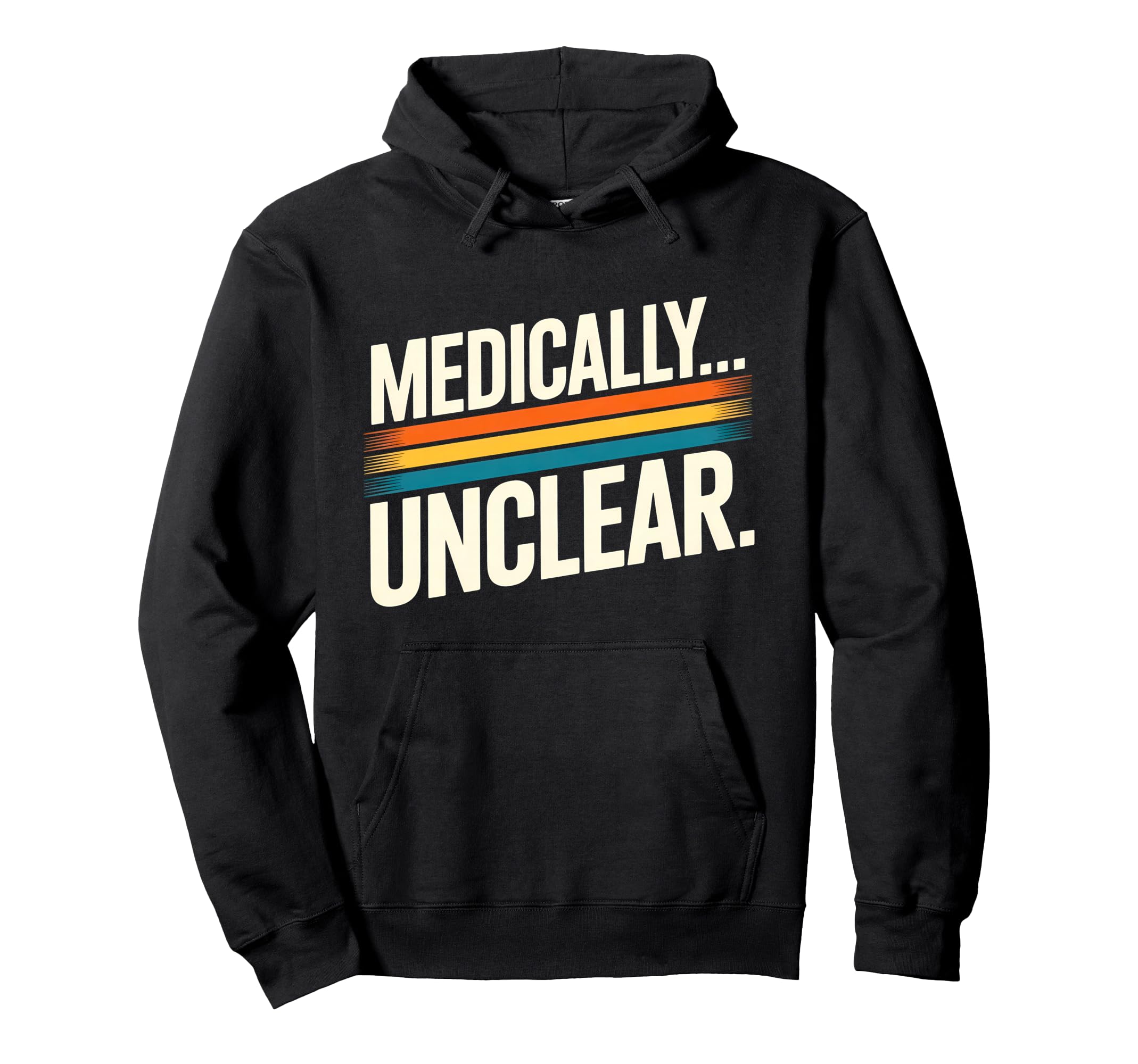 Medically Unclear Dry Clinical Statement Hoodie - Streetwear Style Unisex - T-Shirt, Sweatshirt, Hoodie