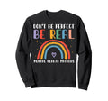 Dont Be Be Real Mental Health Sweatshirt - Novelty Apparel for Adults - T-Shirt, Sweatshirt, Hoodie