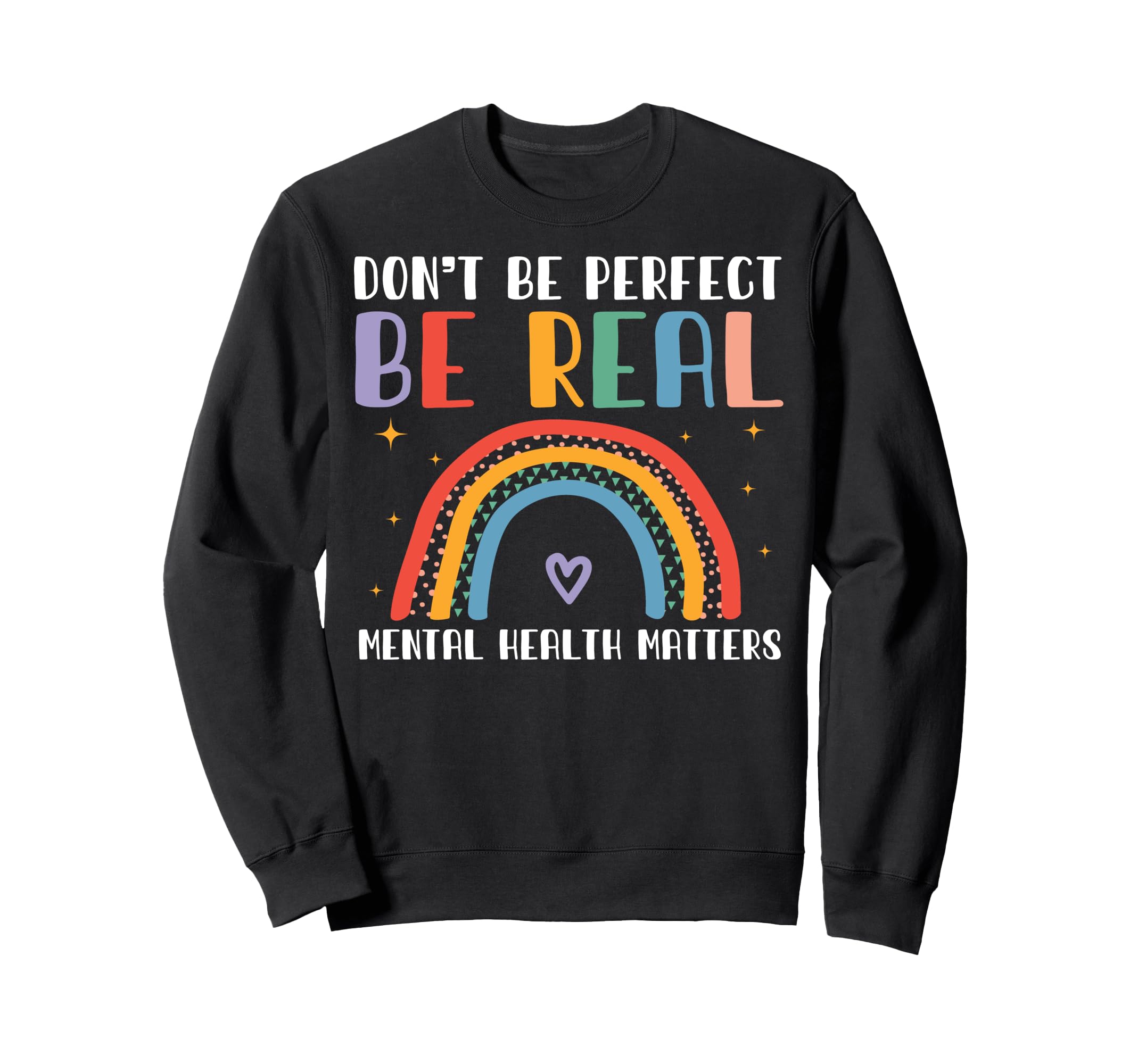 Dont Be Be Real Mental Health Sweatshirt - Novelty Apparel for Adults - T-Shirt, Sweatshirt, Hoodie
