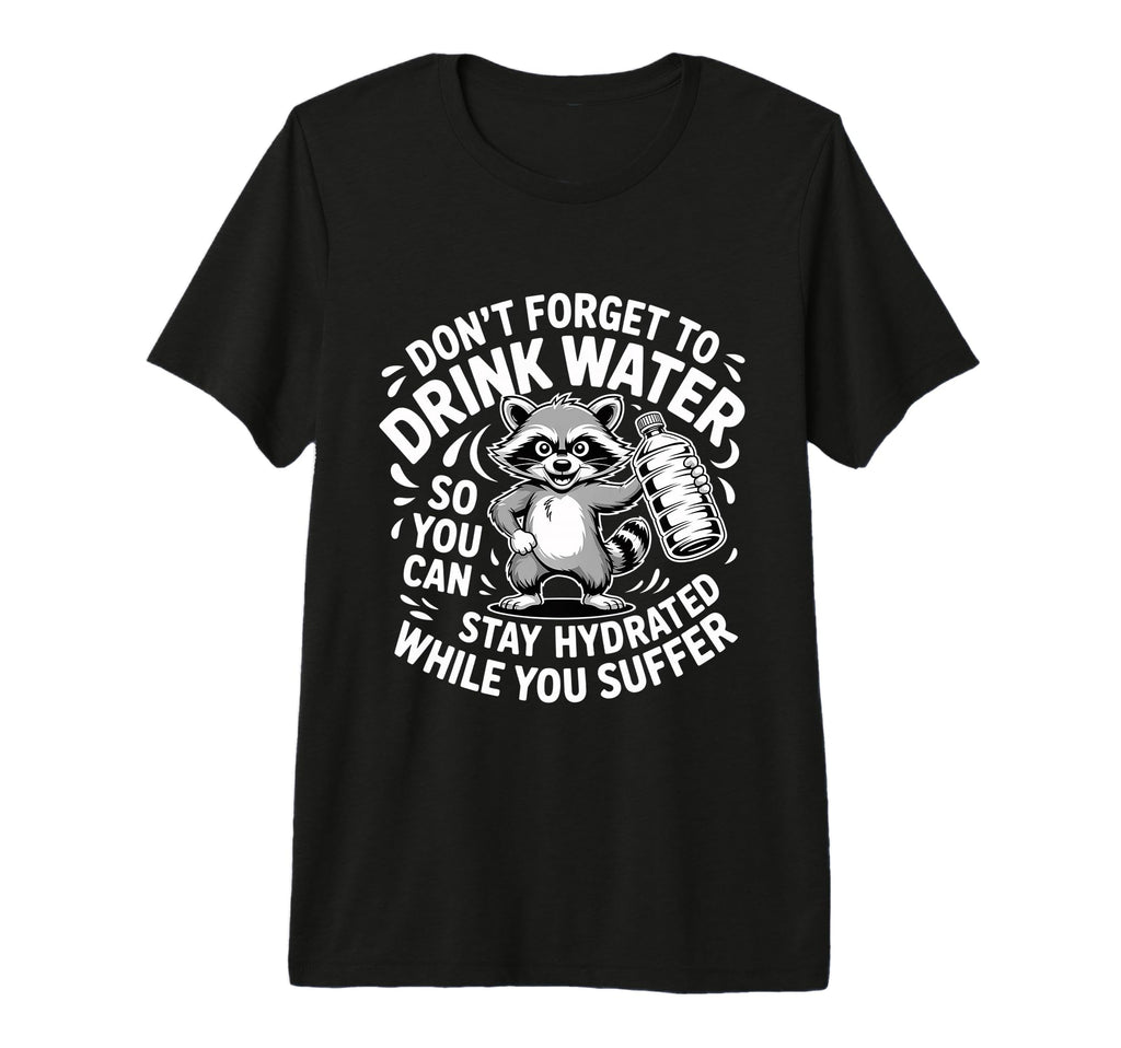 Drink Water Stay Hydrated While You T-Shirt - Trendy Graphic for Adults - T-Shirt, Sweatshirt, Hoodie