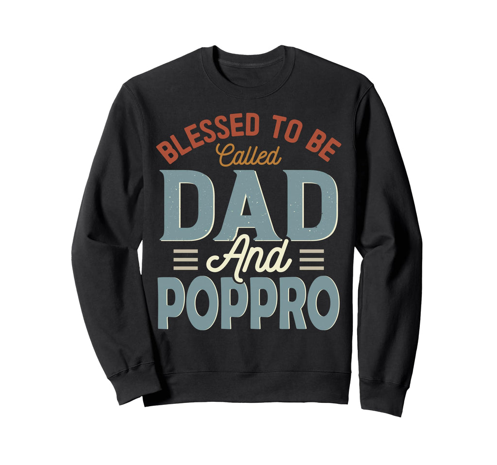 Blessed To Be Called Dad And Poppro Sweatshirt - Novelty Apparel Men Women - T-Shirt, Sweatshirt, Hoodie