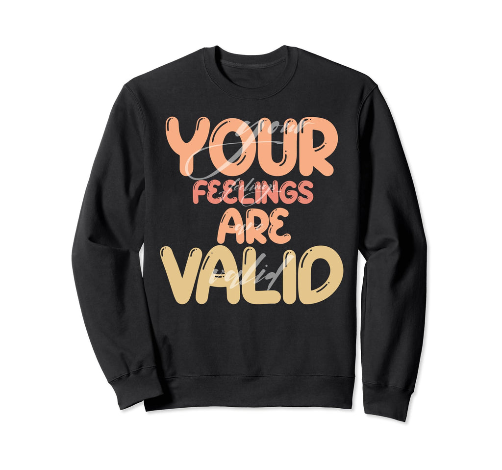 Your Feelings Are Valid Mental Sweatshirt - Aesthetic Graphic Men Women - T-Shirt, Sweatshirt, Hoodie