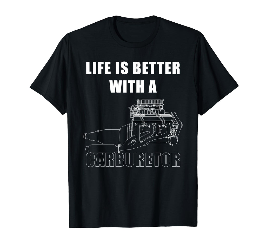 Life Is Better Carburetor Car Mechanic T-Shirt - Unique Graphic Men Women - T-Shirt, Sweatshirt, Hoodie
