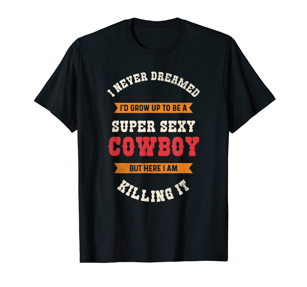 Western Country Super Sexy Cowboy T-Shirt - Streetwear Style Unisex - T-Shirt, Sweatshirt, Hoodie