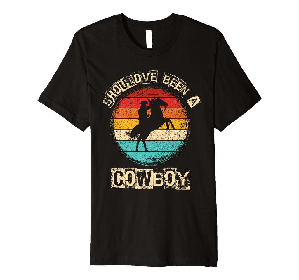 Shouldve Been Cowboy Cowboy Western T-Shirt - Fun Novelty Design Men Women - T-Shirt, Sweatshirt, Hoodie