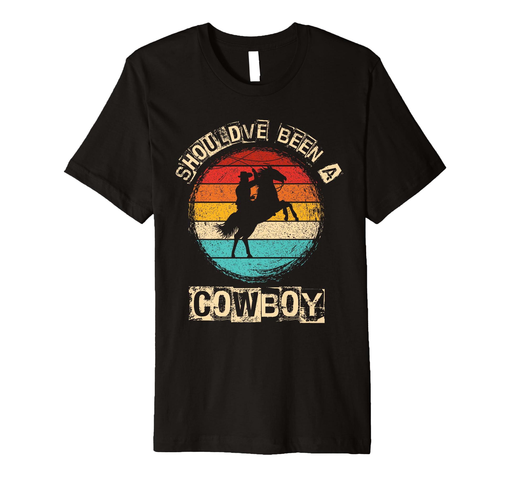 Shouldve Been Cowboy Cowboy Western T-Shirt - Fun Novelty Design Men Women - T-Shirt, Sweatshirt, Hoodie