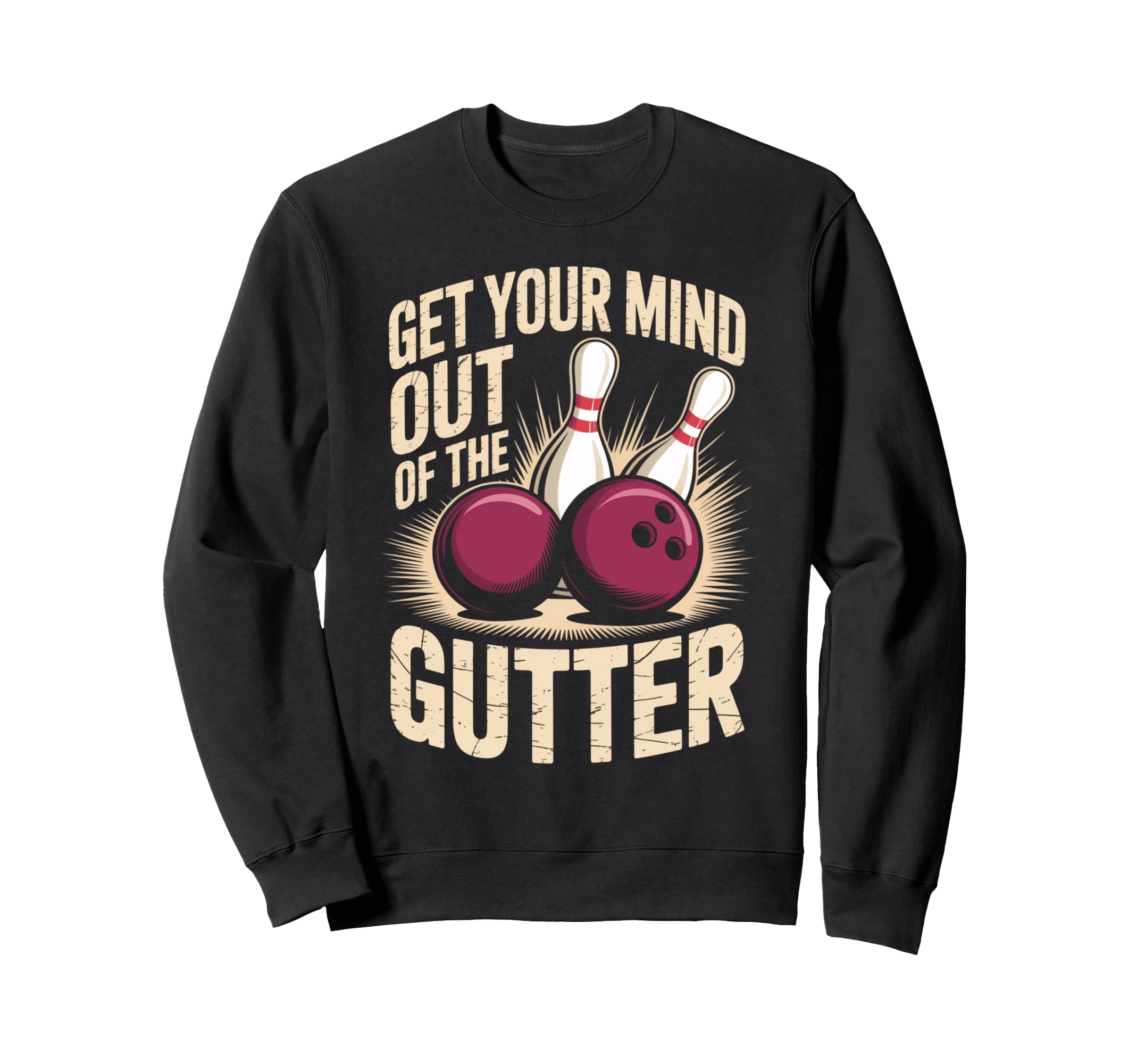 Funny Bowling Pun Get Your Mind Sweatshirt - Graphic Print Men Women - T-Shirt, Sweatshirt, Hoodie