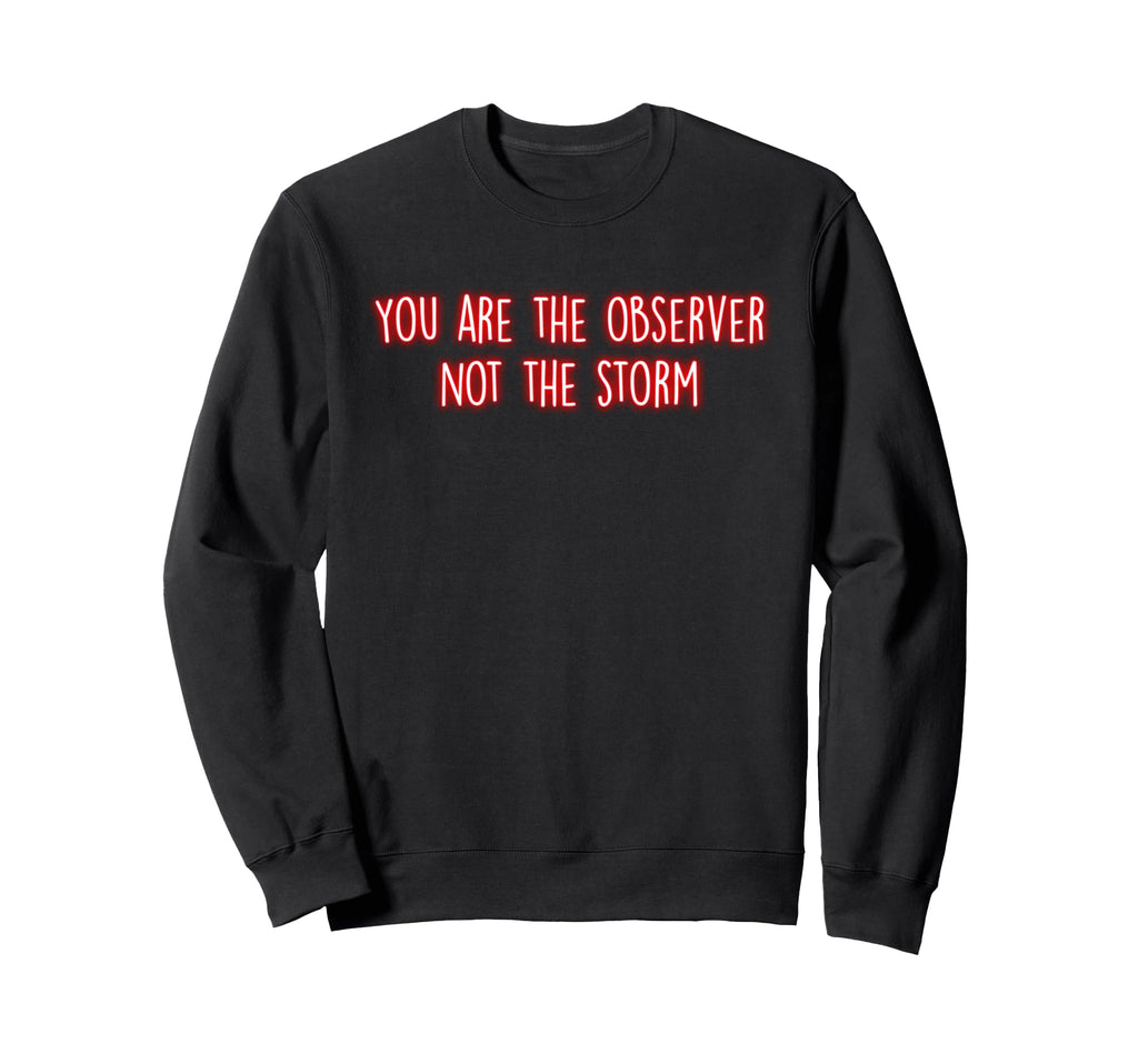 You Are Observer Not Storm Sweatshirt - Unique Graphic for Adults - T-Shirt, Sweatshirt, Hoodie
