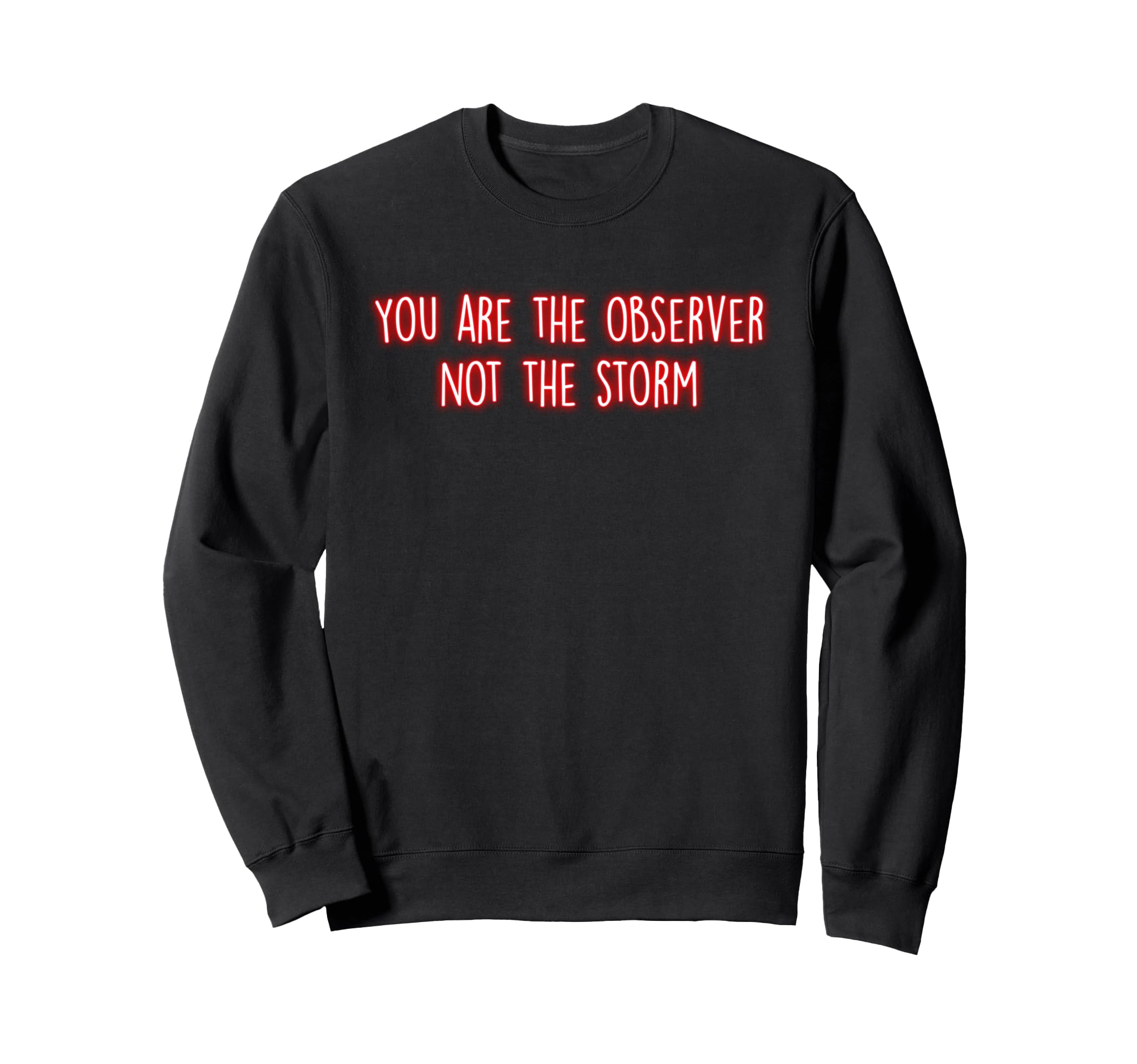 You Are Observer Not Storm Sweatshirt - Unique Graphic for Adults - T-Shirt, Sweatshirt, Hoodie