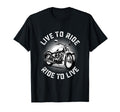 Live To Ride Motorcycle Biker T-Shirt - Casual Everyday Wear Men Women - T-Shirt, Sweatshirt, Hoodie